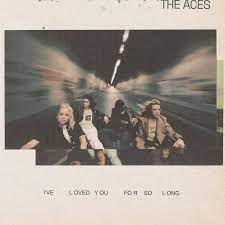 Aces - I've Loved You For So Long