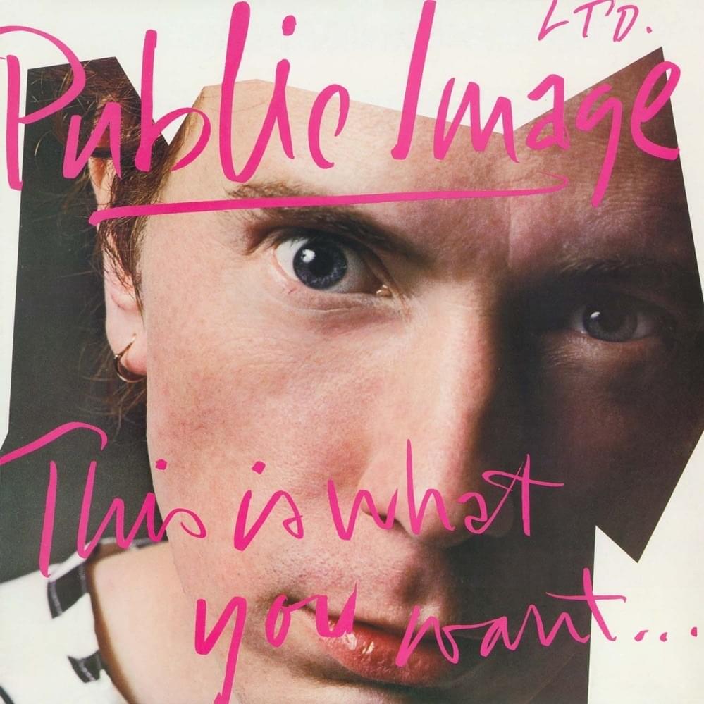 Public Image LTD. - This Is What You Want...This Is What You Get