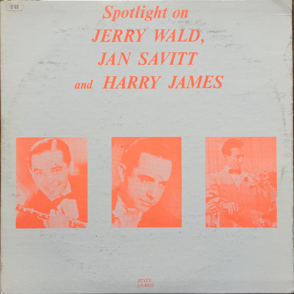 Jerry Wald, Jan Savitt And Harry James (2) : Spotlight On Jerry Wald, Jan Savitt And Harry James (LP, Comp)