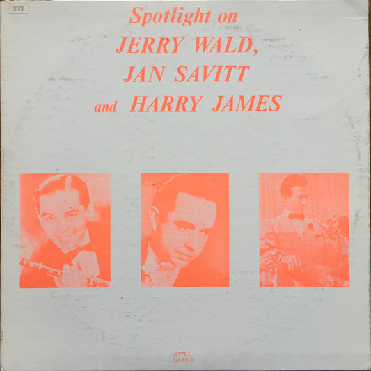 Jerry Wald, Jan Savitt And Harry James (2) : Spotlight On Jerry Wald, Jan Savitt And Harry James (LP, Comp)