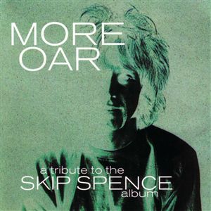 Various Artists - More Oar: A Tribute to the Skip Spence Album