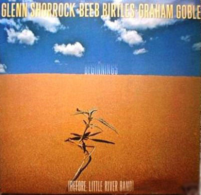 Glenn Shorrock • Beeb Birtles • Graham Goble : Beginnings (LP, Comp)
