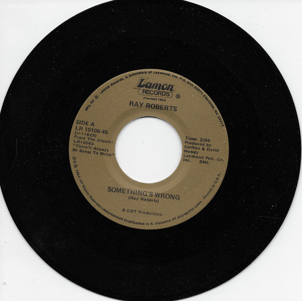 Ray Roberts : Something's Wrong/ There'll Always Be Songs To Write (7", Single)