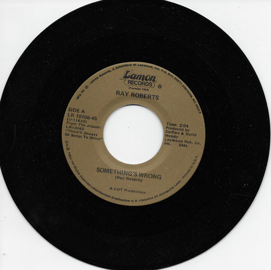 Ray Roberts : Something's Wrong/ There'll Always Be Songs To Write (7", Single)