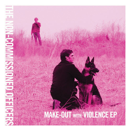 The Non-Commissioned Officers : Make-Out With Violence EP (7", EP)