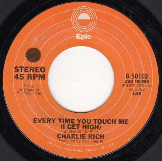 Charlie Rich : Every Time You Touch Me (I Get High) (7", Styrene, Pit)