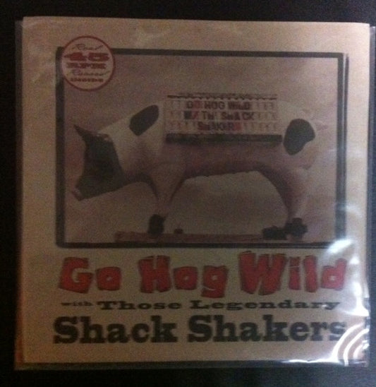 Those Legendary Shack Shakers* : Go Hog Wild (7", Single)
