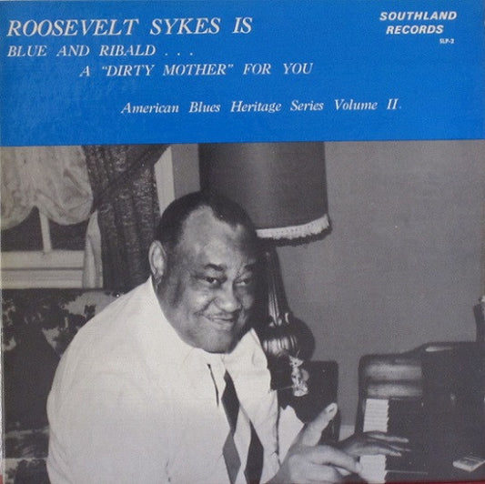 Roosevelt Sykes : Roosevelt Sykes Is Blue And Ribald ... A "Dirty Mother" For You (LP, Album)