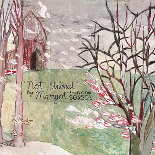 Margot and the Nuclear So and So's - Not Animal