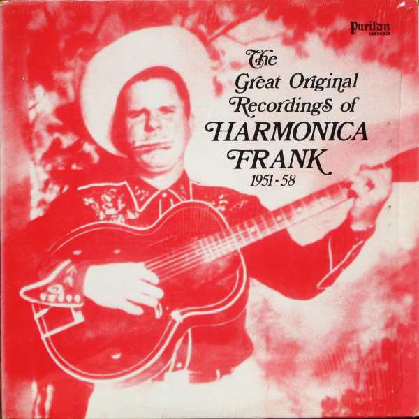 Harmonica Frank* : The Great Original Recordings Of Harmonica Frank (1951-58) (LP, Comp, Mono)