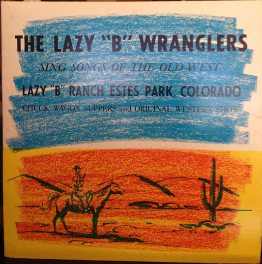 The Lazy B Wranglers : The Lazy "B" Wranglers Sing Songs Of The Old West (LP, Album, Mono)
