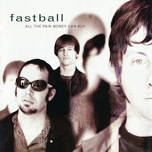 Fastball - All the Pain Money Can Buy (20th Anniversary Edition)
