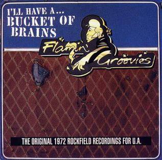 Flamin' Groovies - I'll Have a Bucket of Brains