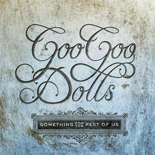 Goo Goo Dolls - Something For the Rest of Us