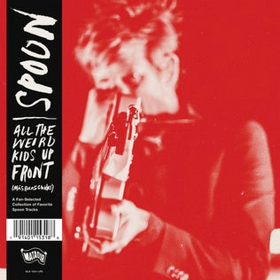 Spoon - All The Weird Kids Up Front