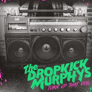 The Dropkick Murphys - Turn Up That Dial