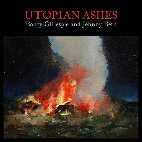Gillespie, Bobby & Jehnny Beth - Utopian Ashes