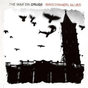 War on Drugs - Wagonwheel Blues