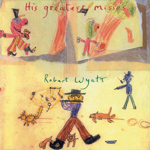 Wyatt, Robert - His Greatest Misses