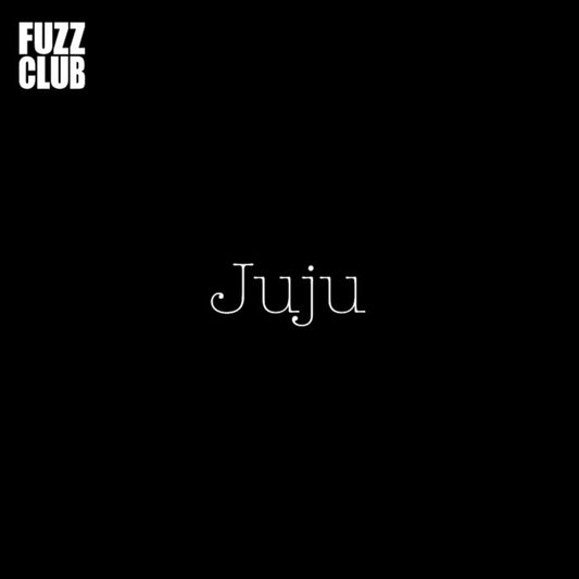 JuJu - Fuzz Club Session