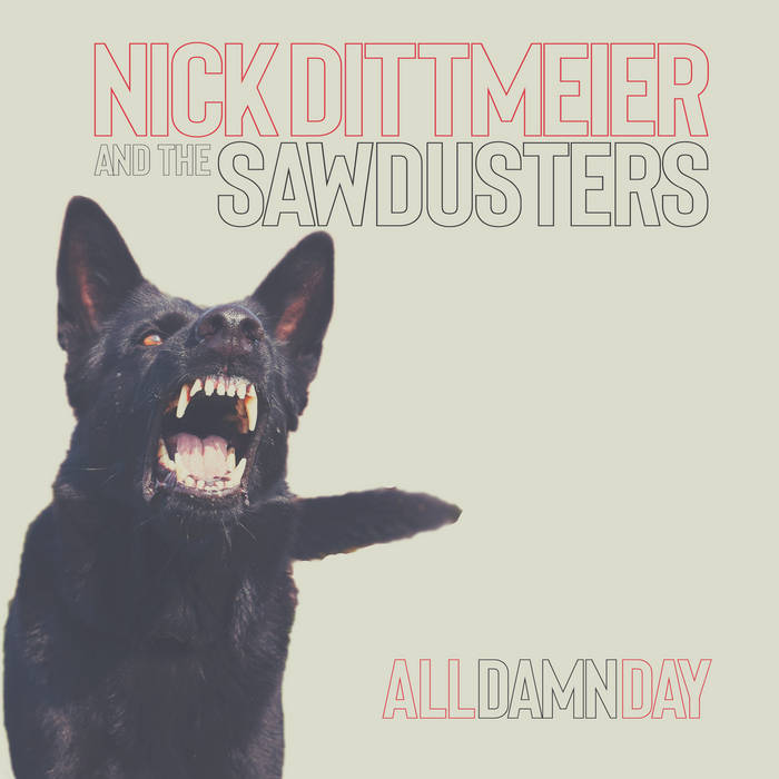 Nick Dittmeier and the Sawdusters - All Damn Day