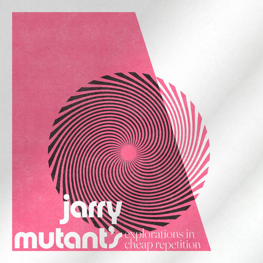 Mutant, Jarry - Explorations In Cheap Repetition