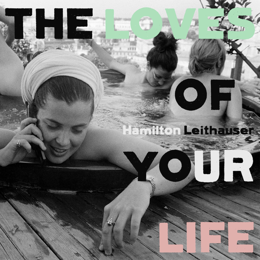 Leithauser, Hamilton - The Loves of Your Life