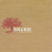 Iron and Wine - The Creek Drank the Cradle