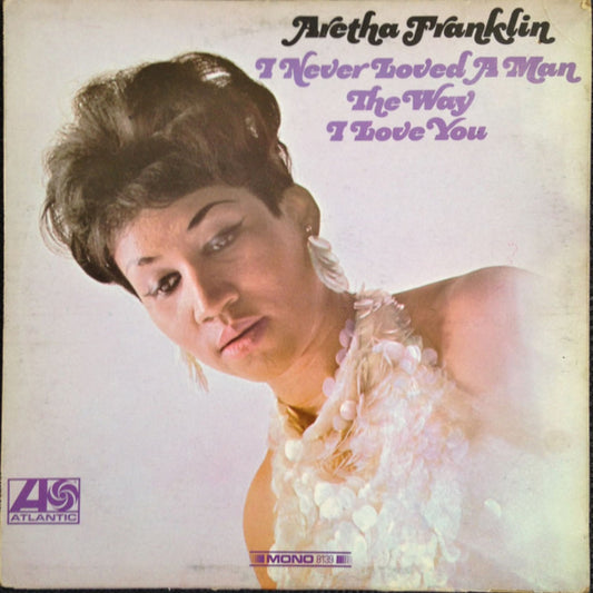Franklin, Aretha - I Never Loved a Man The Way I Love You