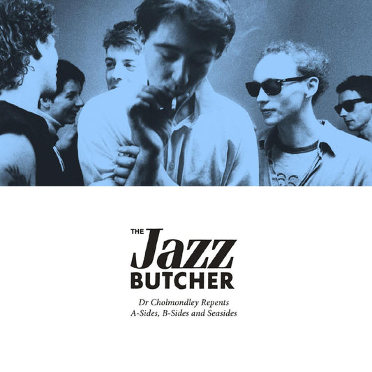 Jazz Butcher - Dr Cholmondley Repents: A-Sides, B-Sides, and Seasides