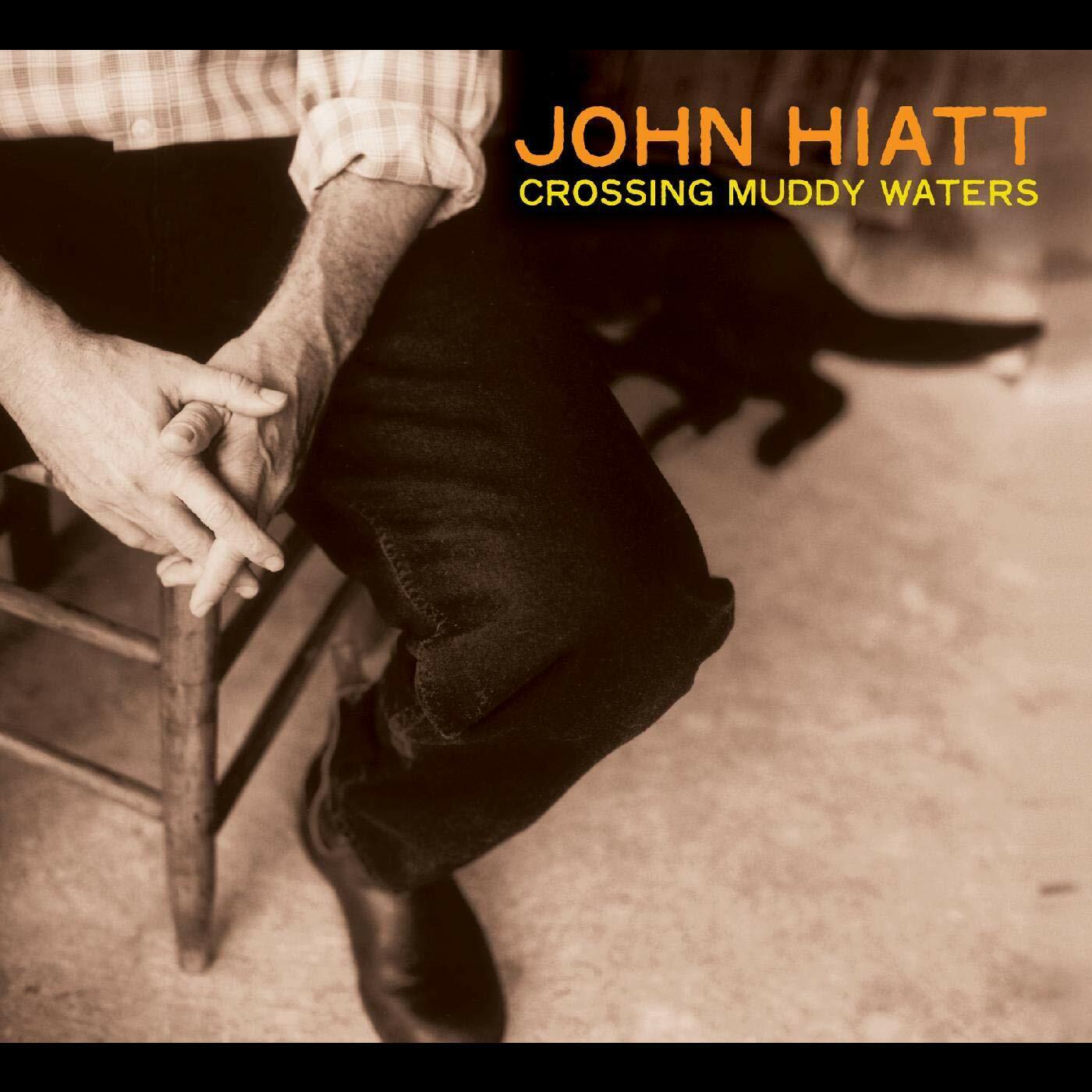 Hiatt, John - Crossing Muddy Waters